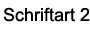 Schriftart 2